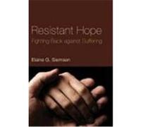 Resistant Hope: Fighting Back Against Suffering Siemsen, Elaine G. (Auteur)