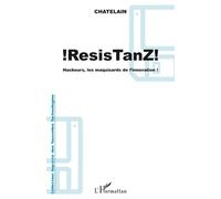 Yannick Chatelain – ResisTanz: Hackeurs, les maquisards de l'innovation – Broché