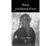 Résiste, je te demande de vivre - Veyet Yseur - Le Lys Bleu - broché - Roman