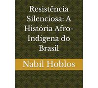 Resistência Silenciosa: A História Afro-Indígena do Brasil