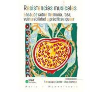 Resistencias musicales. Ensayos sobre memoria, raza, vulnerabilidad y prácticas queer