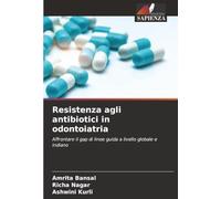 Resistenza agli antibiotici in odontoiatria: Affrontare il gap di linee guida a livello globale e indiano