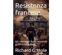 Resistenza francese. Un romanzo sulla seconda guerra mondiale