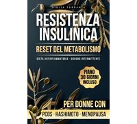 RESISTENZA INSULINICA e RESET DEL METABOLISMO: Come Perdere Peso con l'Insulino Resistenza, Dieta Antinfiammatoria e Digiuno Intermittente Adattati al ... per Donne con PCOS, Hashimoto o Menopausa