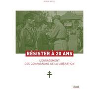Résister à 20 ans: L'engagement des compagnons de la libération