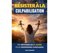 Résister à la Culpabilisation: La Méthode en 21 Jours pour Reprendre Confiance et se Libérer du Poids de la Faute | Livre sur la Culpabilité | Livre ... Culpabiliser | L’Art de ne plus Culpabiliser
