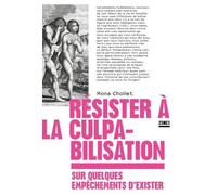 Résister À La Culpabilisation - Sur Quelques Empêchements D'exister