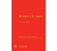 Résister à la justice Martine Charageat (Editeur du volume), Soula Mathieu (Editeur du volume), Mathieu Vivas (Editeur du volume), Bernard Ribémont (Collection dirigée par), Bernard Ribémont (Editeur 