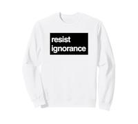 Résister à la Protestation de l'ignorance - Connaissance du Bruit Sweatshirt