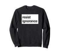 Résister à la Protestation de l'ignorance - Connaissance du Bruit Sweatshirt