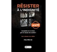 Résister à l'indignité: L'acceptation de la torture, point de bascule des sociétés ?