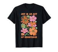 Résister à l'injustice Politique La Joie Florale est Un Acte de résistance T-Shirt