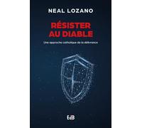 Résister au diable: Une approche catholique de la délivrance