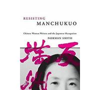Résister au Manchukuo : Les écrivaines chinoises et le Japon... Livre