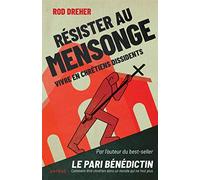 Résister au mensonge: Vivre en chrétiens dissidents