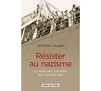 Résister au nazisme. Le Jewish Labor Committee New York, 1934-1945