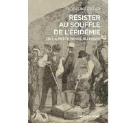 Résister au souffle de l'épidémie, de la Peste noire au Covid -