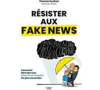 Résister aux fake news - Comment faire face aux théories du complot les plus courantes - Thomas Huchon - First - broché - Essai