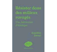 Resister dans des milieux ravages : une fabrication d'heritages: Une fabrication d'héritages