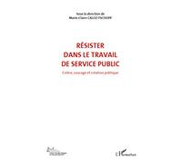 Caloz-Tschopp – Résister dans le travail de service public – Colère, courage et création politique