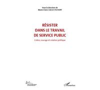 Résister dans le travail de service public (vol 6) Colère, courage et création politique - Marie-Claire Caloz-Tschopp - L'harmattan - broché - Essai