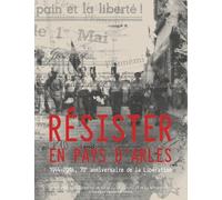 Résister en Pays d'Arles: 1944-2014, 70ème anniversaire de la Libération