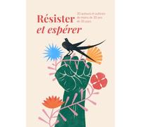 Résister et espérer: 30 auteurs et autrices de moins de 30 ans de 30 pays