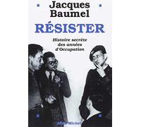 Jacques Baumel – Résister : Histoire secrète des années d'Occupation