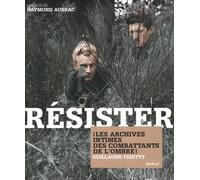 Résister: Les archives intimes des combattants de l'ombre