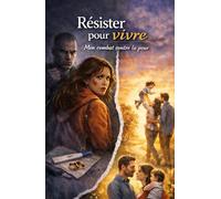 Résister pour vivre: Mon Combat contre la peur