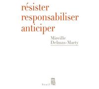 Résister, responsabiliser, anticiper Ou comment humaniser la mondialisation - Mireille Delmas-Marty - Seuil - broché - Etude