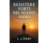 Resistere forti nel nuovo anno: Un libro di 30 giorni per la fede, il coraggio e lo scopo