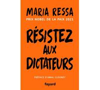 Résistez aux dictateurs Le combat pour la vérité de la lauréate du prix Nobel de la Paix - Maria Ressa - Fayard - broché - Essai