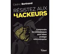 Résistez aux hackeurs ! Comprendre les cyberattaques pour mieux protéger votre entreprise - Cédric Bertrand - Vuibert - broché - Manuel