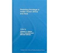 Resisting Bondage in Indian Ocean, Africa and Asia, Routledge Studies in Slave and Post Slave Societies Edward A. Alpers (Auteur)