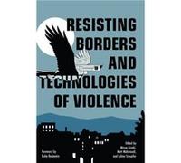 Resisting Borders and Technologies of Violence Resisting Borders and Technologies of Violence (Auteur)