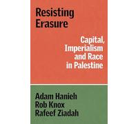 Résister à l'effacement – Capital, impérialisme et race en Palestine