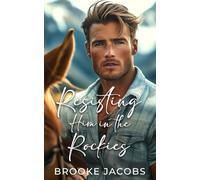 Resisting Him in the Rockies: An Enemies to Lovers, Forced Proximity, Off Limits Romance