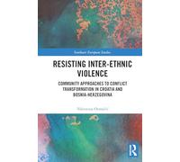 Resisting Inter-Ethnic Violence: Community Approaches to Conflict Transformation in Croatia and Bosnia-Herzegovina