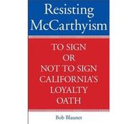 Resisting McCarthyism by Bob Blauner Bob Blauner (Auteur)