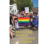 Resisting Police in Queer Spaces From Public Sex to Pride Parades - Alexa DeGagné - University of Alberta Press - ebook (ePub) - Livre