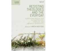 Resisting Theologies and the Everyday: Addressing Inequalities in Constructive, Practical, and Liberative Approaches