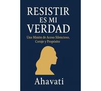 "RESISTIR ES MI VERDAD": Una Mision de Acoso Silencioso, Coraje y Proposito