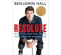 Resolute: How We Humans Keep Finding Ways to Beat the Toughest Odds-The Inspiring Story of a War Correspondent's Remarkable Recovery from a Life-Altering Missile Attack