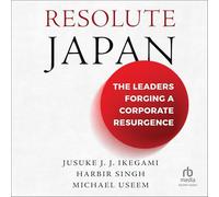 Resolute Japan: The Leaders Forging a Corporate Resurgence