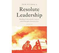 Resolute Leadership: Building Unbreakable Cultures with Principles Tested in Fire