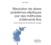 Résolution de divers problèmes elliptiques par des méthodes d’éléments finis - Cours, exercices, et problèmes corrigés
