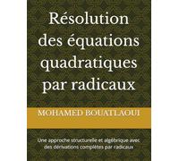 Résolution des équations quadratiques par radicaux: Une approche structurelle et algébrique avec des dérivations complètes par radicaux