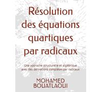 Résolution des équations quartiques par radicaux: Une approche structurelle et algébrique avec des dérivations complètes par radicaux
