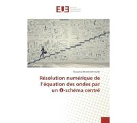 Résolution numérique de l'équation des ondes par un -schéma centré - Oussama Benmeriem Araibi - Universitaires Europeennes - broché - Etude